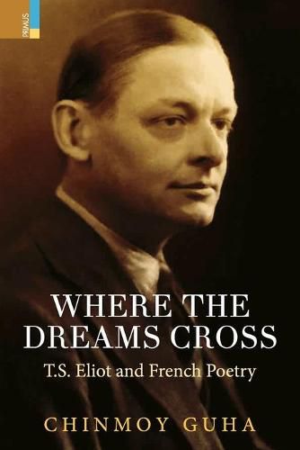 Cover image for Where the Dreams Cross: T.S. Eliot and French Poetry