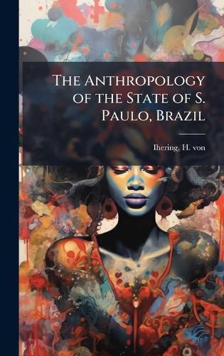 Cover image for The Anthropology of the State of S. Paulo, Brazil