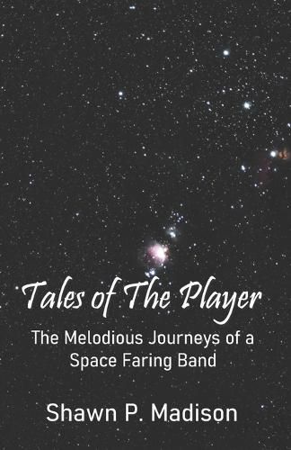 Cover image for Tales of the Player: The Melodious Journeys of a Space Faring Band