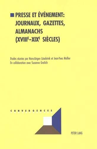 Presse Et Evenement: Journaux, Gazettes, Almanachs (XVIII E -XIX E Siecles): Actes Du Colloque International  La Perception de l'Evenement Dans La Presse de Langue Allemande Et Francaise  (Universite de la Sarre, 12-14 Mars 1998)