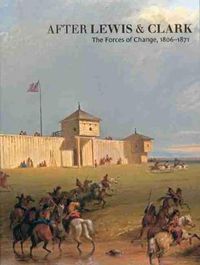 Cover image for After Lewis and Clark: The Forces of Change, 1806-1871