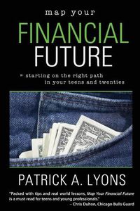 Cover image for Map Your Financial Future: Starting the Right Path in Your Teens and Twenties