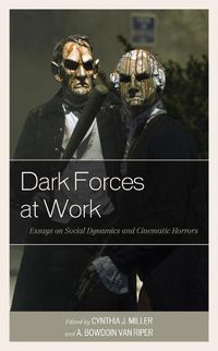 Cover image for Dark Forces at Work: Essays on Social Dynamics and Cinematic Horrors