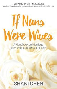 Cover image for If Nuns Were Wives: A Handbook on Marriage from the Perspective of a Nun