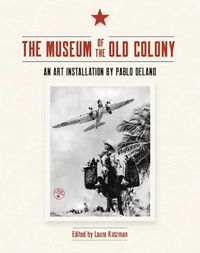 Cover image for The Museum of the Old Colony: An Art Installation by Pablo Delano