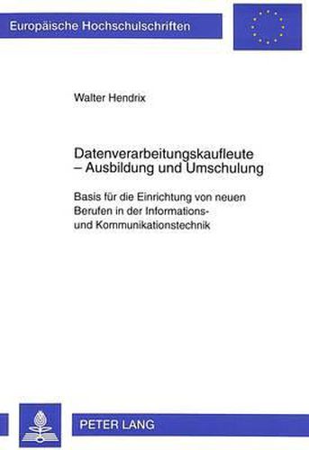 Cover image for Datenverarbeitungskaufleute - Ausbildung Und Umschulung: Basis Fuer Die Einrichtung Von Neuen Berufen in Der Informations- Und Kommunikationstechnik