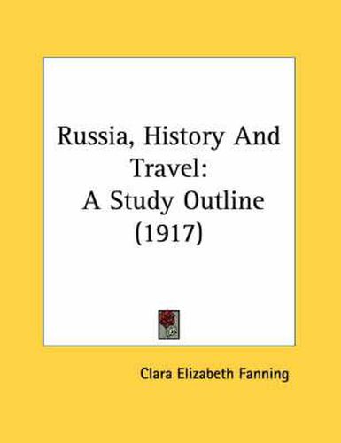 Cover image for Russia, History and Travel: A Study Outline (1917)