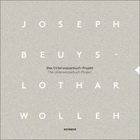 Cover image for Joseph Beuys and Lothar Wolleh: The Unterwasserbuch Project