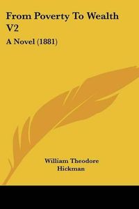 Cover image for From Poverty to Wealth V2: A Novel (1881)