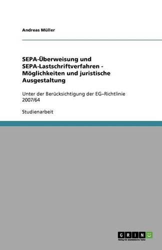 Cover image for SEPA-UEberweisung und SEPA-Lastschriftverfahren - Moeglichkeiten und juristische Ausgestaltung: Unter der Berucksichtigung der EG-Richtlinie 2007/64