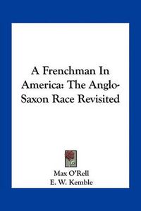 Cover image for A Frenchman in America: The Anglo-Saxon Race Revisited