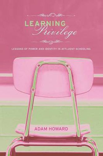 Cover image for Learning Privilege: Lessons of Power and Identity in Affluent Schooling