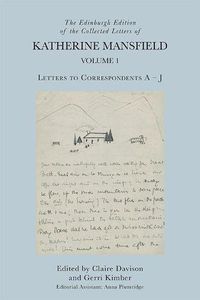 Cover image for The Edinburgh Edition of the Collected Letters of Katherine Mansfield, Volume 1: Letters to Correspondents a   J