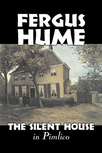 Cover image for The Silent House in Pimlico by Fergus Hume, Fiction, Mystery & Detective, Action & Adventure