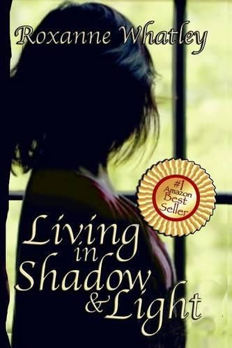 Cover image for Living in Shadow and Light: The harrowing story of a woman who survived domestic violence showing you how to help your loved one overcome battered woman syndrome