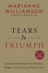 Cover image for Tears to Triumph: Spiritual Healing for the Modern Plagues of Anxiety and Depression