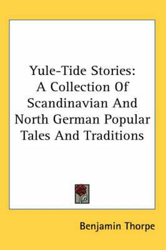 Cover image for Yule-Tide Stories: A Collection of Scandinavian and North German Popular Tales and Traditions