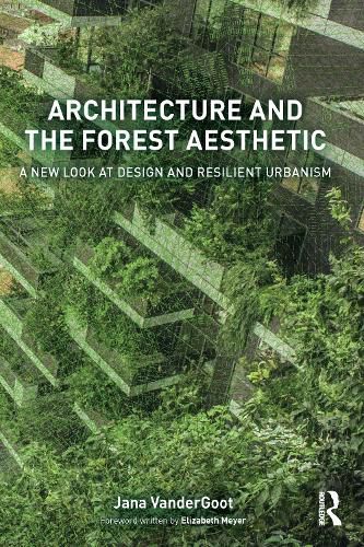 Cover image for Architecture and the Forest Aesthetic: A New Look at Design and Resilient Urbanism