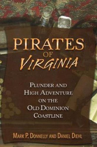 Cover image for Pirates of Virginia: Plunder and High Adventure on the Old Dominion Coastline