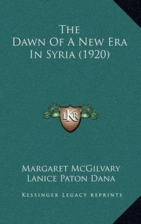 Cover image for The Dawn of a New Era in Syria (1920)