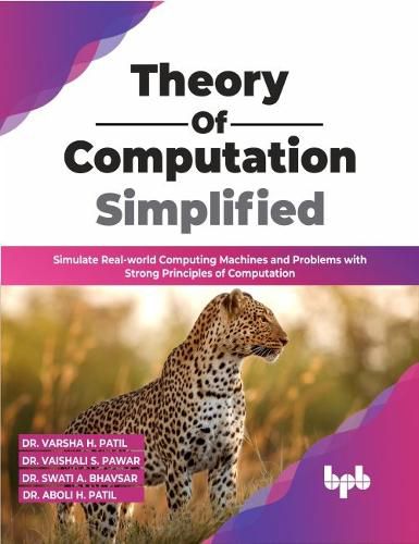 Cover image for Theory of  Computation Simplified: Simulate Real-world Computing Machines and Problems with Strong Principles of Computation