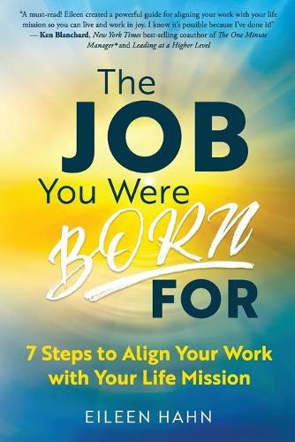 Cover image for The Job You Were Born For: 7 Steps to Align Your Work with Your Life Mission