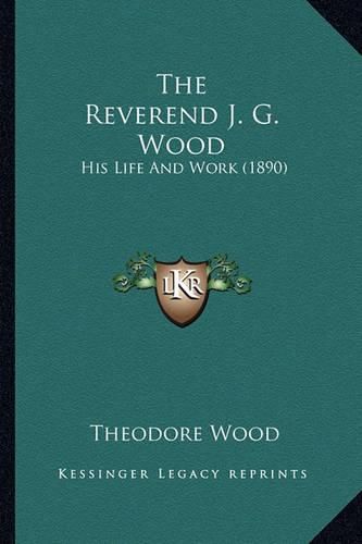 The Reverend J. G. Wood the Reverend J. G. Wood: His Life and Work (1890) His Life and Work (1890)