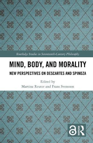 Cover image for Mind, Body, and Morality: New Perspectives on Descartes and Spinoza