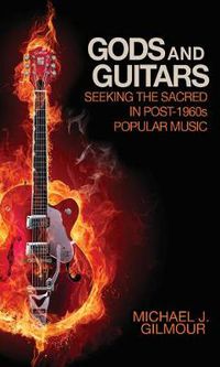 Cover image for Gods and Guitars: Seeking the Sacred in Post-1960s Popular Music