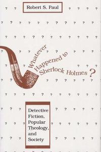 Cover image for Whatever Happened to Sherlock Holmes?: Detective Fiction, Popular Theology, and Society