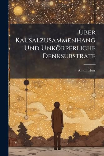 Cover image for Ber Kausalzusammenhang Und Unkrperliche Denksubstrate