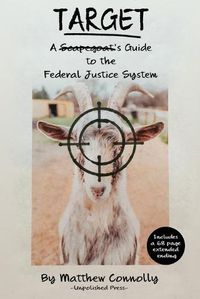 Cover image for Target: A Scapegoat's Guide to the Federal Justice System