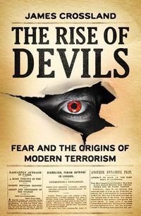 Cover image for The Rise of Devils: Fear and the Origins of Modern Terrorism