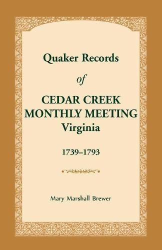 Quaker Records of Cedar Creek Monthly Meeting: Virginia, 1739-1793