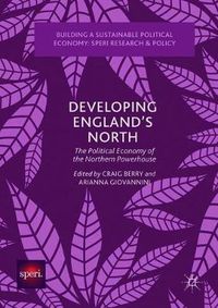 Cover image for Developing England's North: The Political Economy of the Northern Powerhouse