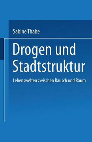 Cover image for Drogen Und Stadtstruktur: Lebenswelten Zwischen Rausch Und Raum