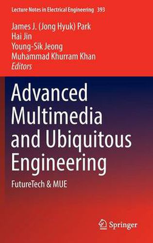 Advanced Multimedia and Ubiquitous Engineering: FutureTech & MUE