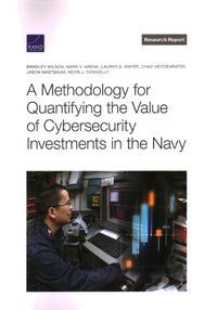 Cover image for A Methodology for Quantifying the Value of Cybersecurity Investments in the Navy