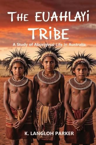 Cover image for The Euahlayi Tribe, A Study of Aboriginal Life in Australia
