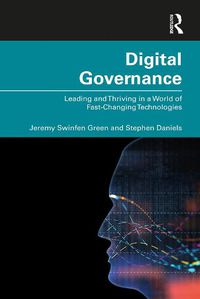 Cover image for Digital Governance: Leading and Thriving in a World of Fast-Changing Technologies