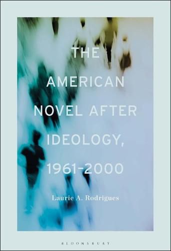 Cover image for The American Novel After Ideology, 1961-2000