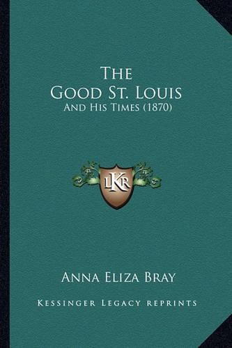 The Good St. Louis: And His Times (1870)