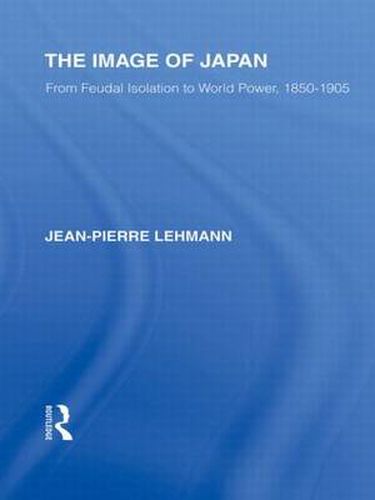 Cover image for The Image of Japan: From Feudal Isolation to World Power 1850-1905