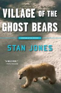 Cover image for Village Of The Ghost Bears: A Nathan Active Mystery Set in Alaska