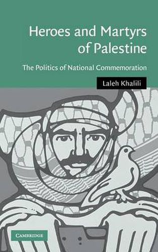 Cover image for Heroes and Martyrs of Palestine: The Politics of National Commemoration
