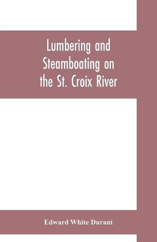 Cover image for Lumbering and steamboating on the St. Croix River