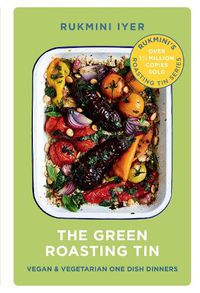 Cover image for The Green Roasting Tin: Vegan and Vegetarian One Dish Dinners