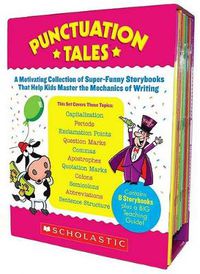 Cover image for Punctuation Tales: A Motivating Collection of Super-Funny Storybooks That Help Kids Master the Mechanics of Writing