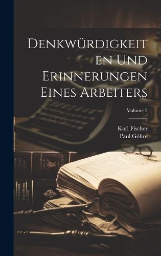Cover image for Denkwuerdigkeiten Und Erinnerungen Eines Arbeiters; Volume 2