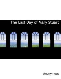 Cover image for The Last Day of Mary Stuart